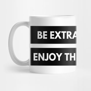Be Extraordinary, Enjoy the Ordinary. Positive, Motivational and Inspirational Quote. Mug